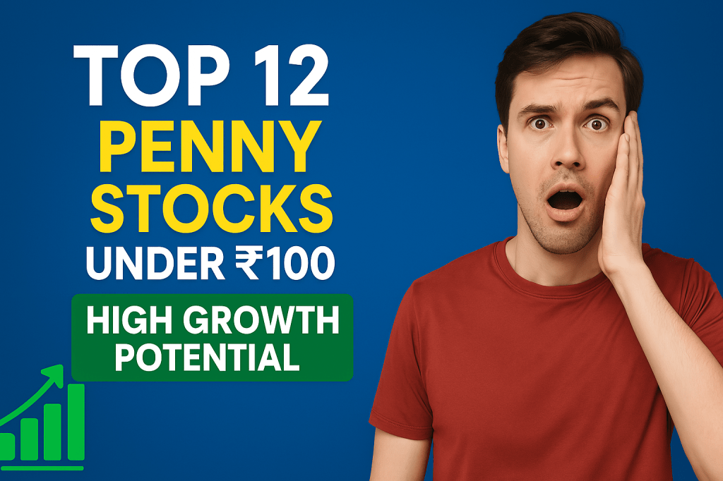 Top 12 Penny Stocks Under ₹100 with Massive Growth Potential in&nbsp;2025!
