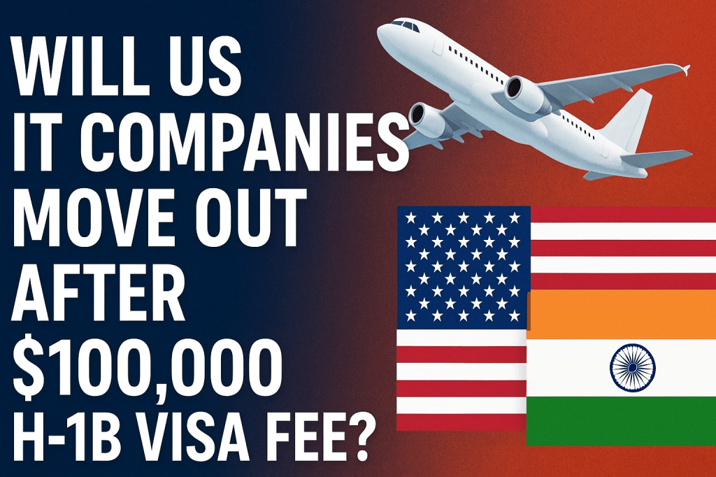 Will US IT Companies Move Out of the USA After $100,000 Annual Fee on H-1B&nbsp;Visa?